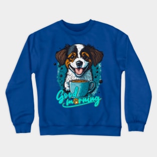 Good Morning - a coffee and a cute dog - what do you need else? Crewneck Sweatshirt